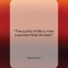 Alexis Carrel quote: “The quality of life is more important…”- at QuotesQuotesQuotes.com