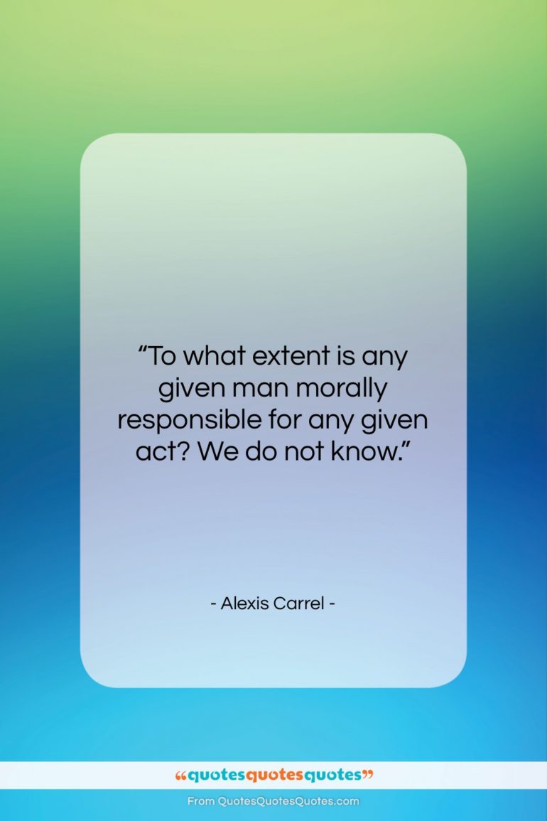 Alexis Carrel quote: “To what extent is any given man…”- at QuotesQuotesQuotes.com