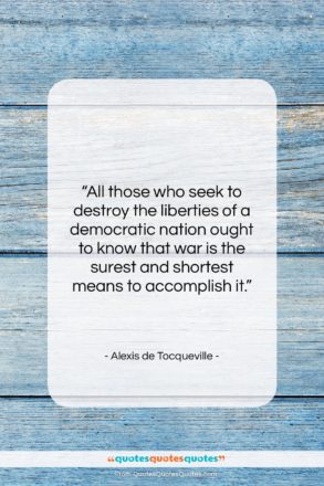 Alexis de Tocqueville quote: “All those who seek to destroy the…”- at QuotesQuotesQuotes.com
