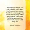 Alexis de Tocqueville quote: “As one digs deeper into the national…”- at QuotesQuotesQuotes.com