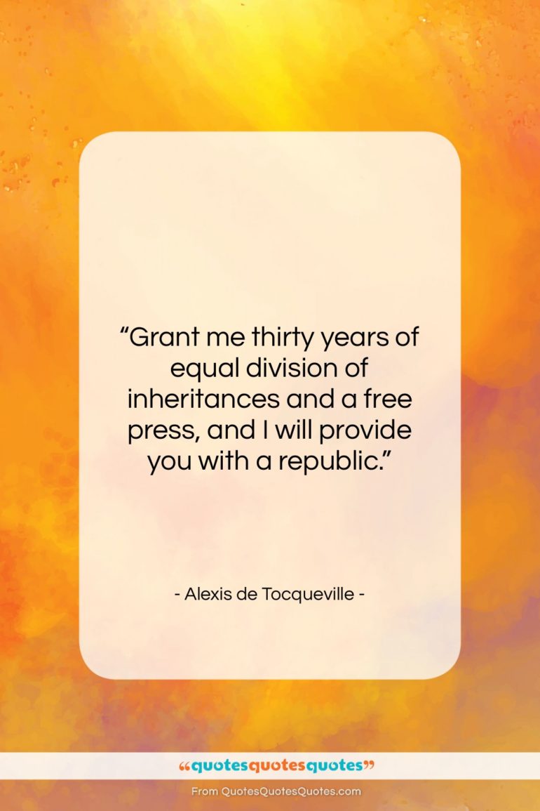 Alexis de Tocqueville quote: “Grant me thirty years of equal division…”- at QuotesQuotesQuotes.com