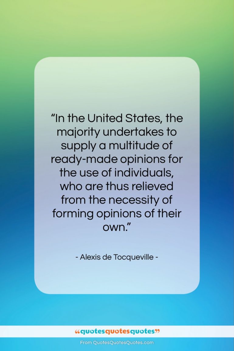Alexis de Tocqueville quote: “In the United States, the majority undertakes…”- at QuotesQuotesQuotes.com