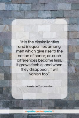 Alexis de Tocqueville quote: “It is the dissimilarities and inequalities among…”- at QuotesQuotesQuotes.com