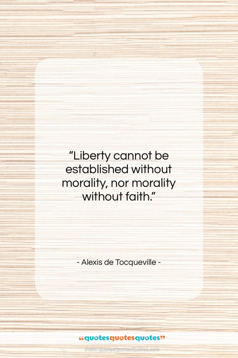 Alexis de Tocqueville quote: “Liberty cannot be established without morality, nor…”- at QuotesQuotesQuotes.com
