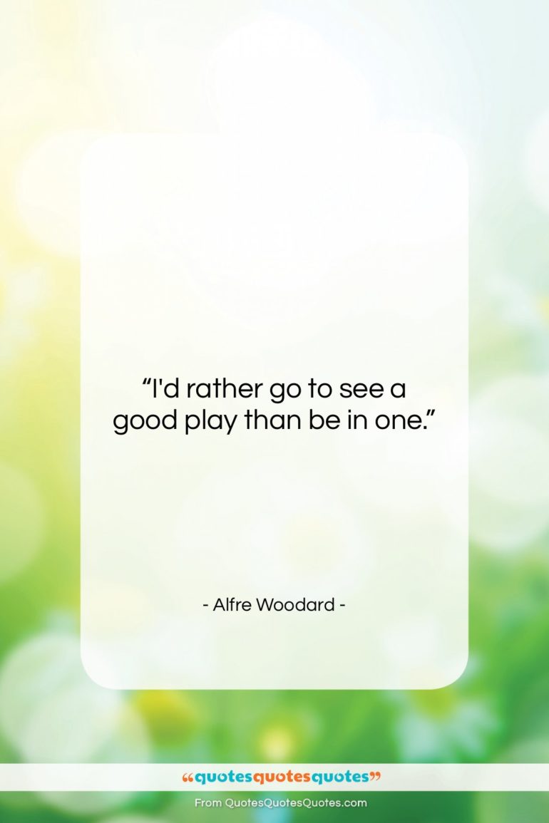Alfre Woodard quote: “I’d rather go to see a good…”- at QuotesQuotesQuotes.com