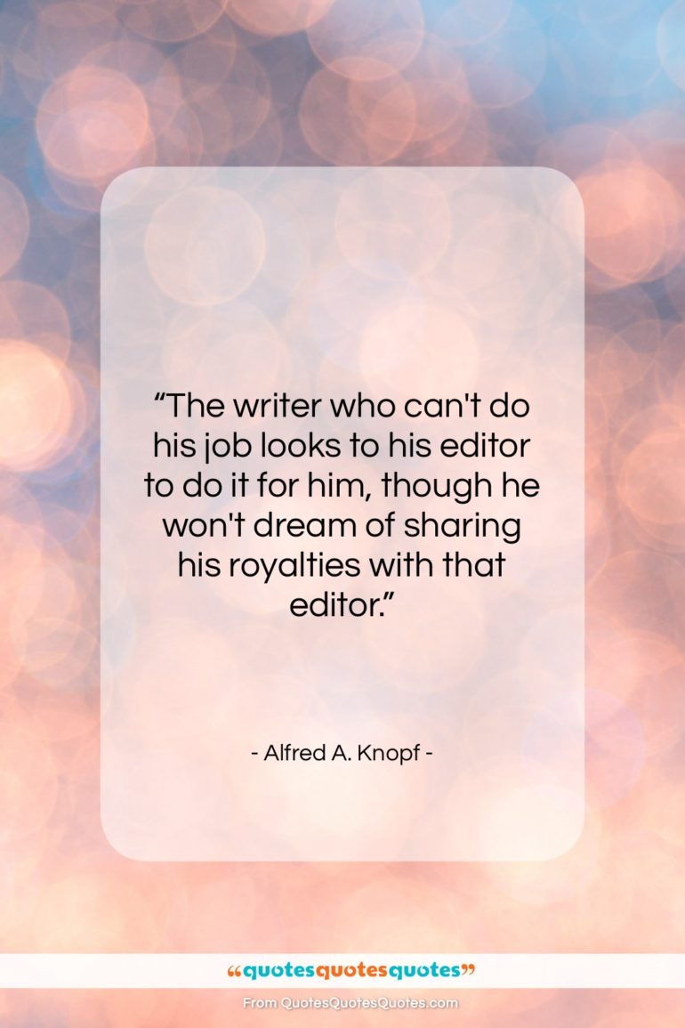 Alfred A. Knopf quote: “The writer who can’t do his job…”- at QuotesQuotesQuotes.com