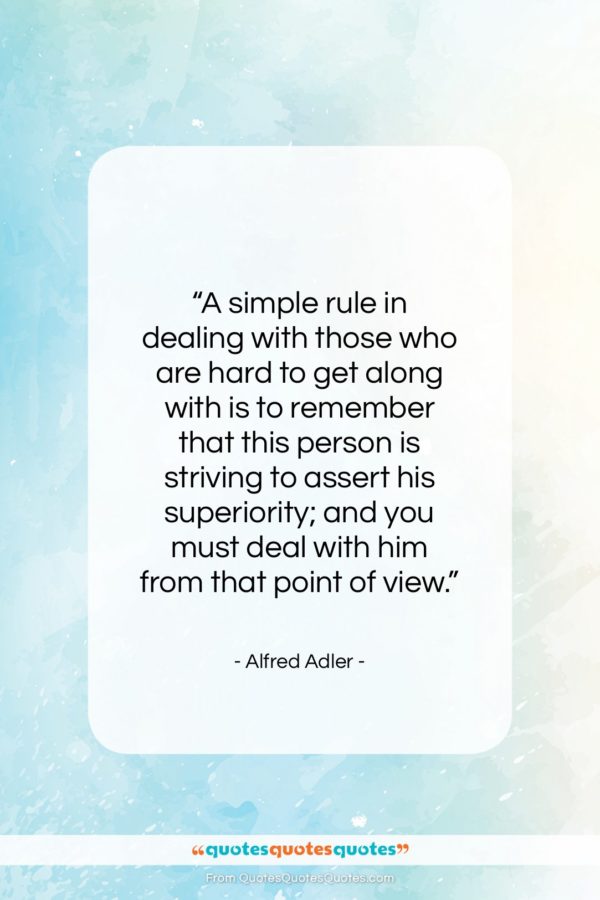 Alfred Adler quote: “A simple rule in dealing with those…”- at QuotesQuotesQuotes.com