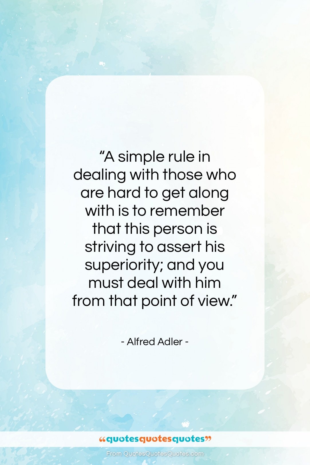 Alfred Adler quote: “A simple rule in dealing with those…”- at QuotesQuotesQuotes.com