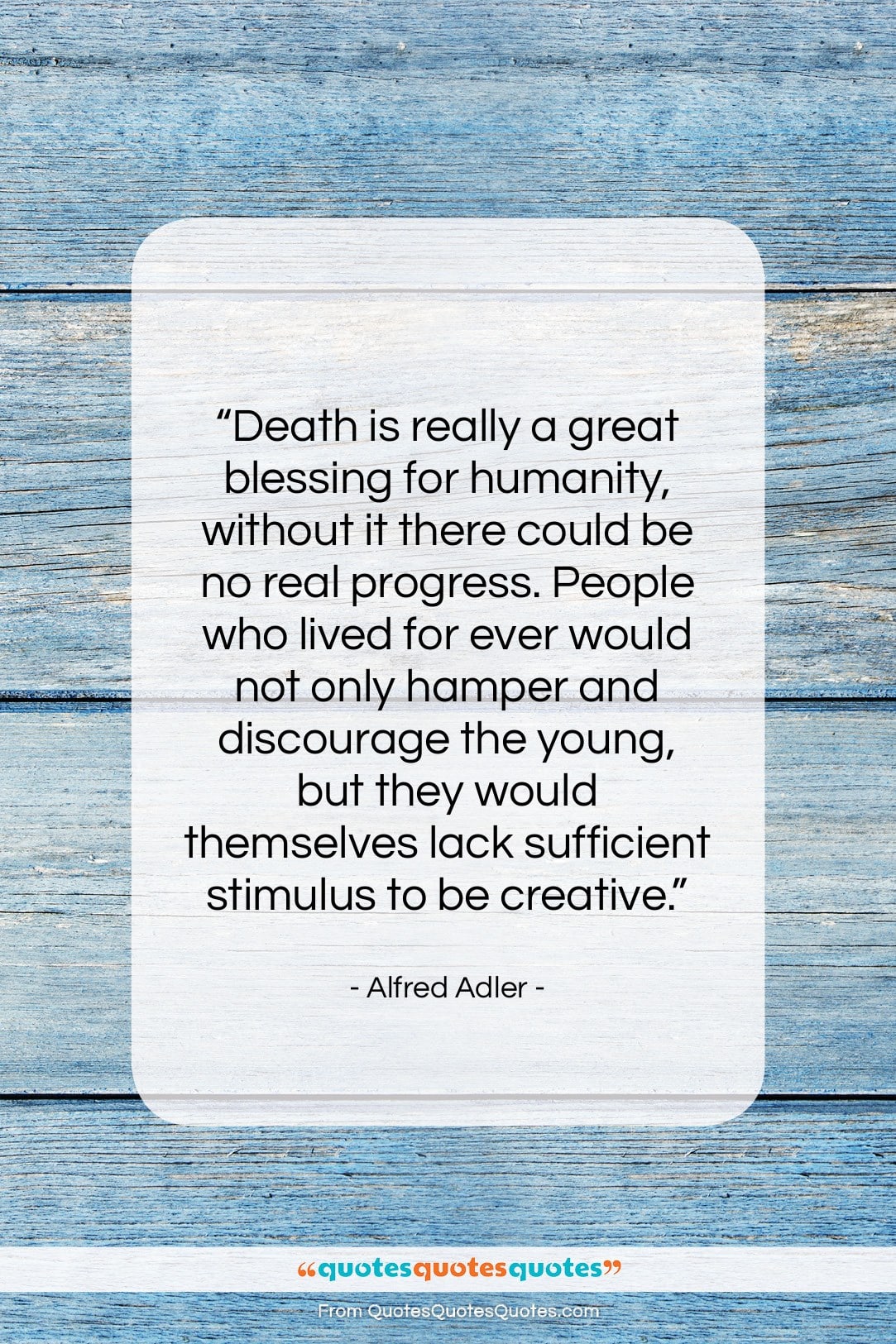 Alfred Adler quote: “Death is really a great blessing for…”- at QuotesQuotesQuotes.com