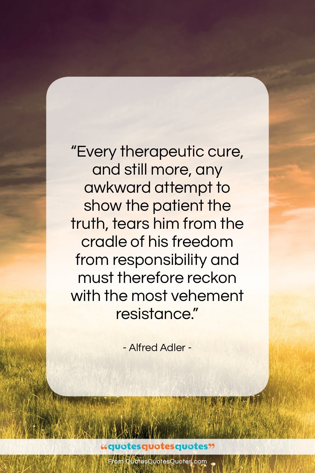 Alfred Adler quote: “Every therapeutic cure, and still more, any…”- at QuotesQuotesQuotes.com