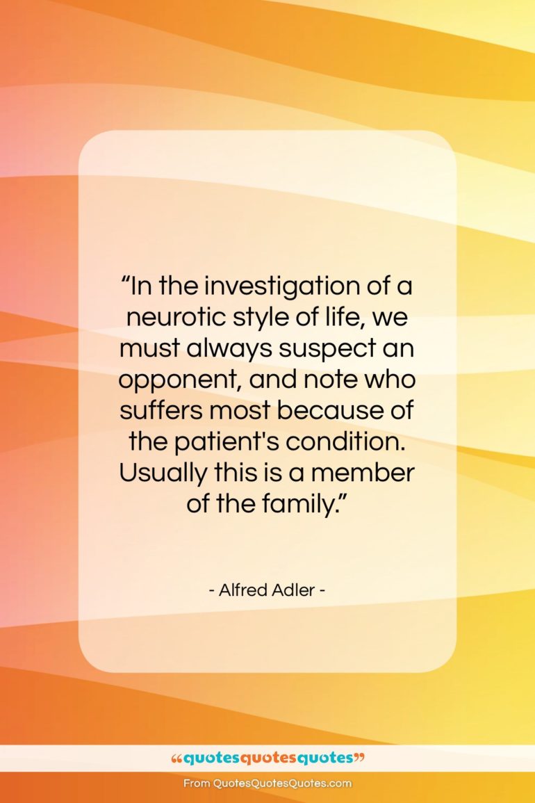 Alfred Adler quote: “In the investigation of a neurotic style…”- at QuotesQuotesQuotes.com