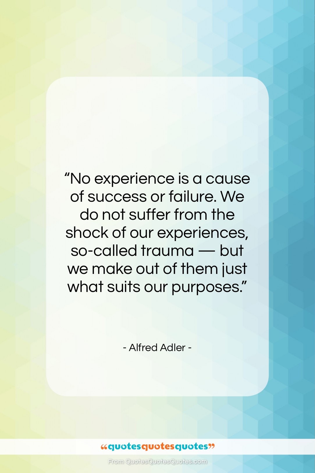 Alfred Adler quote: “No experience is a cause of success…”- at QuotesQuotesQuotes.com