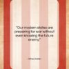 Alfred Adler quote: “Our modern states are preparing for war…”- at QuotesQuotesQuotes.com