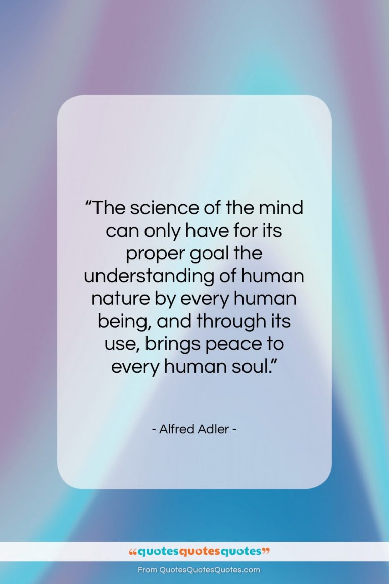 Alfred Adler quote: “The science of the mind can only…”- at QuotesQuotesQuotes.com