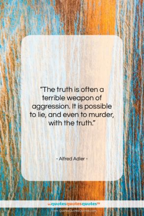 Alfred Adler quote: “The truth is often a terrible weapon…”- at QuotesQuotesQuotes.com