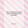Alfred Adler quote: “War is organized murder and torture against…”- at QuotesQuotesQuotes.com