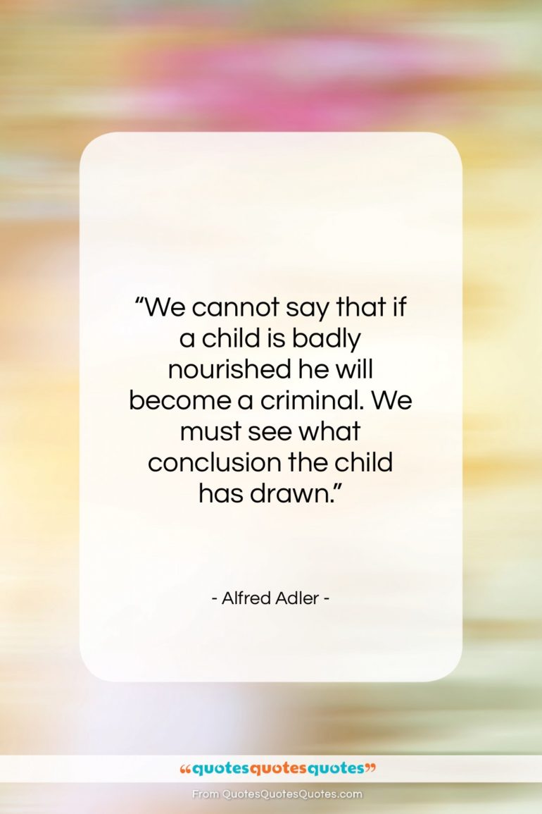 Alfred Adler quote: “We cannot say that if a child…”- at QuotesQuotesQuotes.com