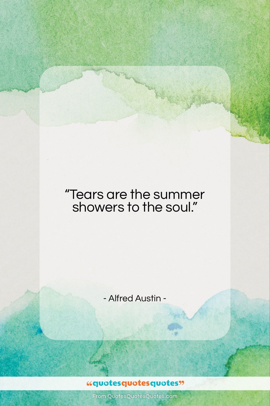 Alfred Austin quote: “Tears are the summer showers to the…”- at QuotesQuotesQuotes.com
