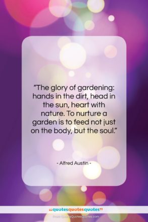 Alfred Austin quote: “The glory of gardening: hands in the…”- at QuotesQuotesQuotes.com