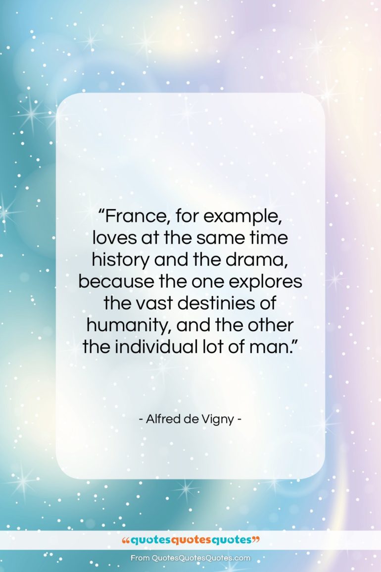 Alfred de Vigny quote: “France, for example, loves at the same…”- at QuotesQuotesQuotes.com