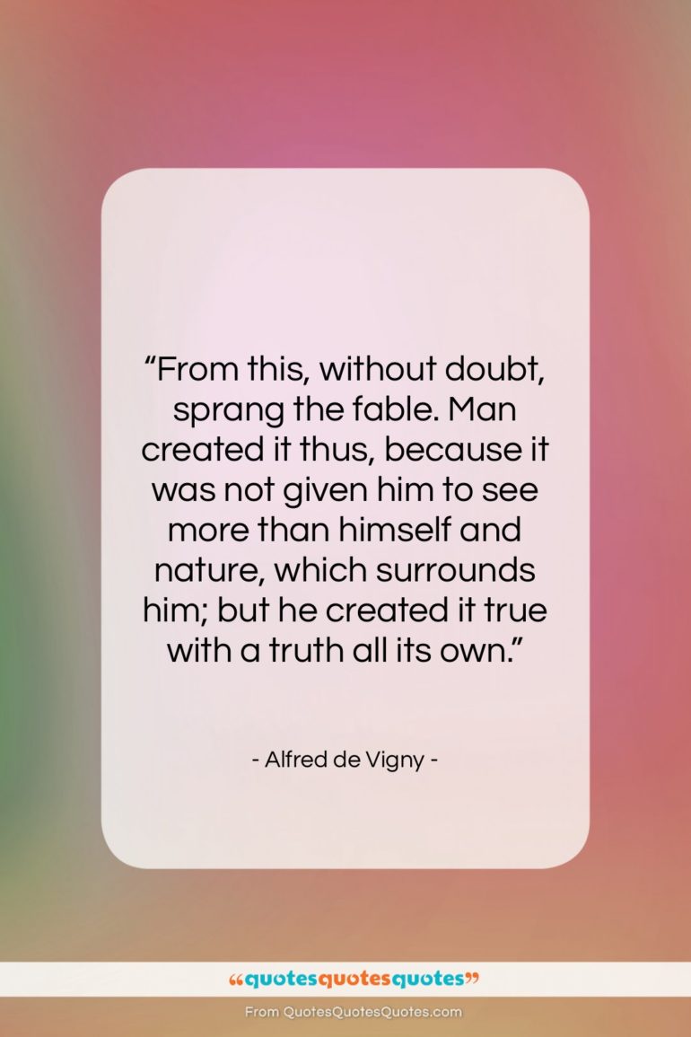 Alfred de Vigny quote: “From this, without doubt, sprang the fable….”- at QuotesQuotesQuotes.com