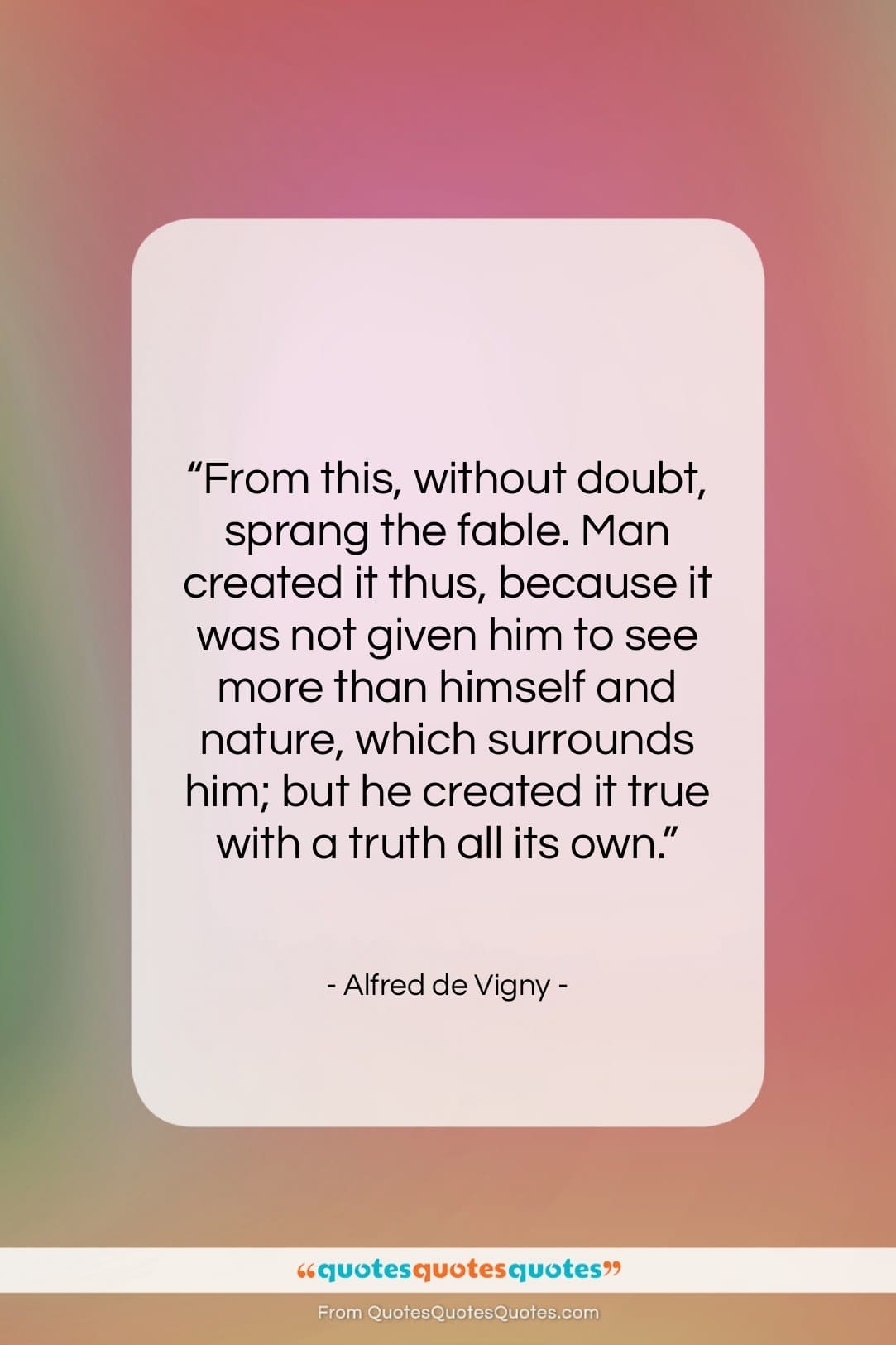 Alfred de Vigny quote: “From this, without doubt, sprang the fable….”- at QuotesQuotesQuotes.com
