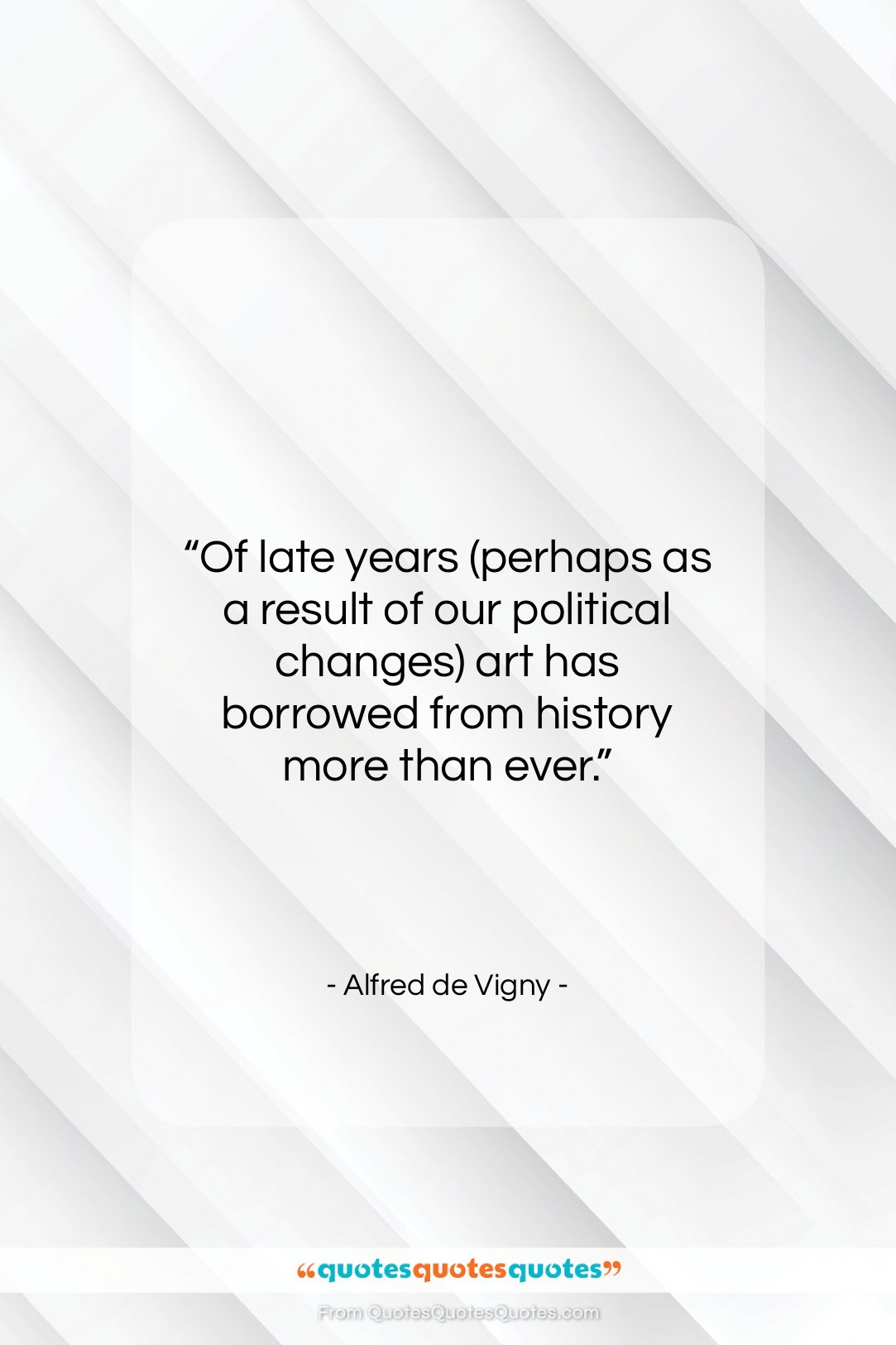 Alfred de Vigny quote: “Of late years (perhaps as a result…”- at QuotesQuotesQuotes.com