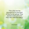 Alfred Doblin quote: “The cities are the principal home and…”- at QuotesQuotesQuotes.com