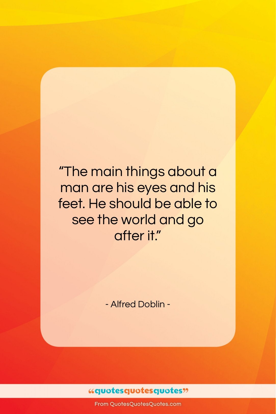 Alfred Doblin quote: “The main things about a man are…”- at QuotesQuotesQuotes.com