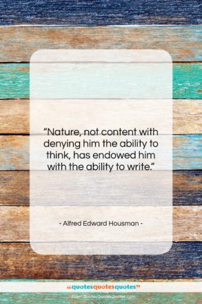 Alfred Edward Housman quote: “Nature, not content with denying him the…”- at QuotesQuotesQuotes.com
