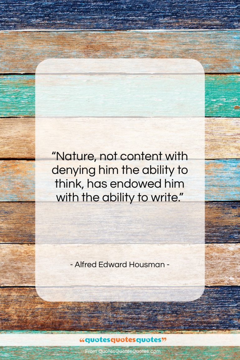 Alfred Edward Housman quote: “Nature, not content with denying him the…”- at QuotesQuotesQuotes.com