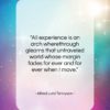 Alfred Lord Tennyson quote: “All experience is an arch wherethrough gleams…”- at QuotesQuotesQuotes.com