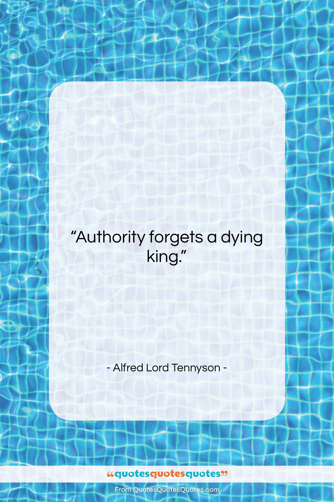 Alfred Lord Tennyson quote: “Authority forgets a dying king….”- at QuotesQuotesQuotes.com
