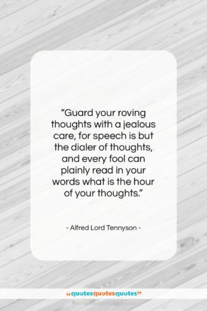 Alfred Lord Tennyson quote: “Guard your roving thoughts with a jealous…”- at QuotesQuotesQuotes.com