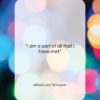 Alfred Lord Tennyson quote: “I am a part of all that…”- at QuotesQuotesQuotes.com