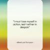 Alfred Lord Tennyson quote: “I must lose myself in action, lest…”- at QuotesQuotesQuotes.com