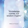 Alfred Lord Tennyson quote: “Knowledge comes, but wisdom lingers…”- at QuotesQuotesQuotes.com