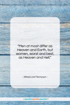 Alfred Lord Tennyson quote: “Men at most differ as Heaven and…”- at QuotesQuotesQuotes.com