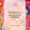 Alfred Lord Tennyson quote: “Shape your heart to front the hour…”- at QuotesQuotesQuotes.com