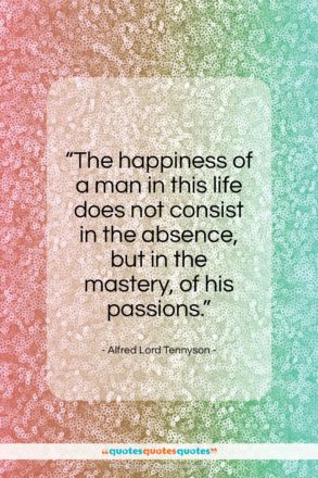 Alfred Lord Tennyson quote: “The happiness of a man in this life…”- at QuotesQuotesQuotes.com