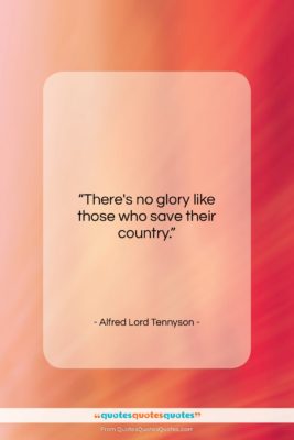Alfred Lord Tennyson quote: “There’s no glory like those who save…”- at QuotesQuotesQuotes.com