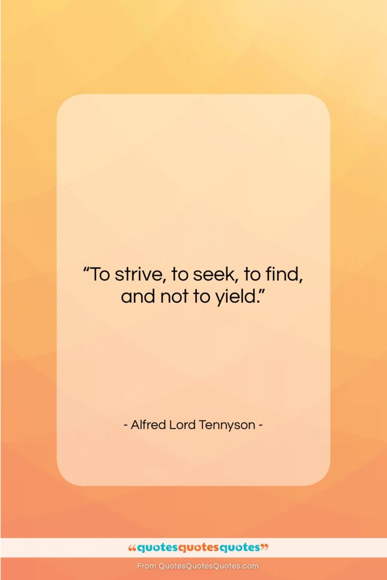 Alfred Lord Tennyson quote: “To strive, to seek, to find, and…”- at QuotesQuotesQuotes.com