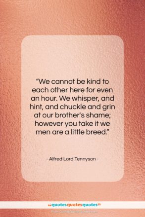 Alfred Lord Tennyson quote: “We cannot be kind to each other…”- at QuotesQuotesQuotes.com
