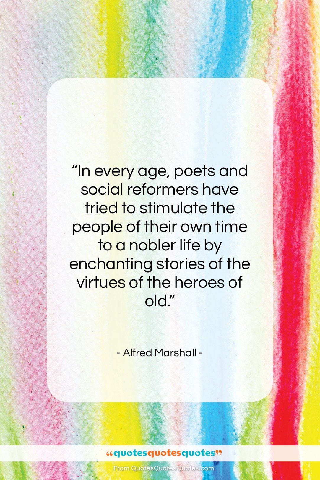 Alfred Marshall quote: “In every age, poets and social reformers…”- at QuotesQuotesQuotes.com