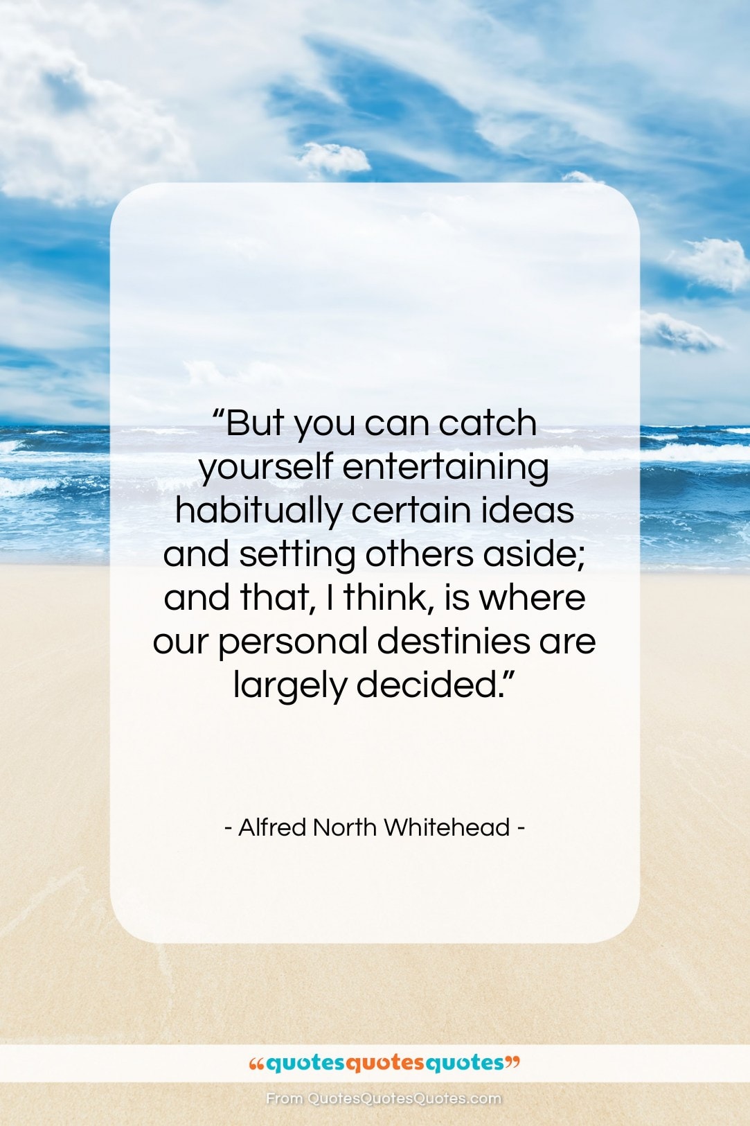 Alfred North Whitehead quote: “But you can catch yourself entertaining habitually…”- at QuotesQuotesQuotes.com