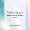 Alfred North Whitehead quote: “Fundamental progress has to do with the…”- at QuotesQuotesQuotes.com