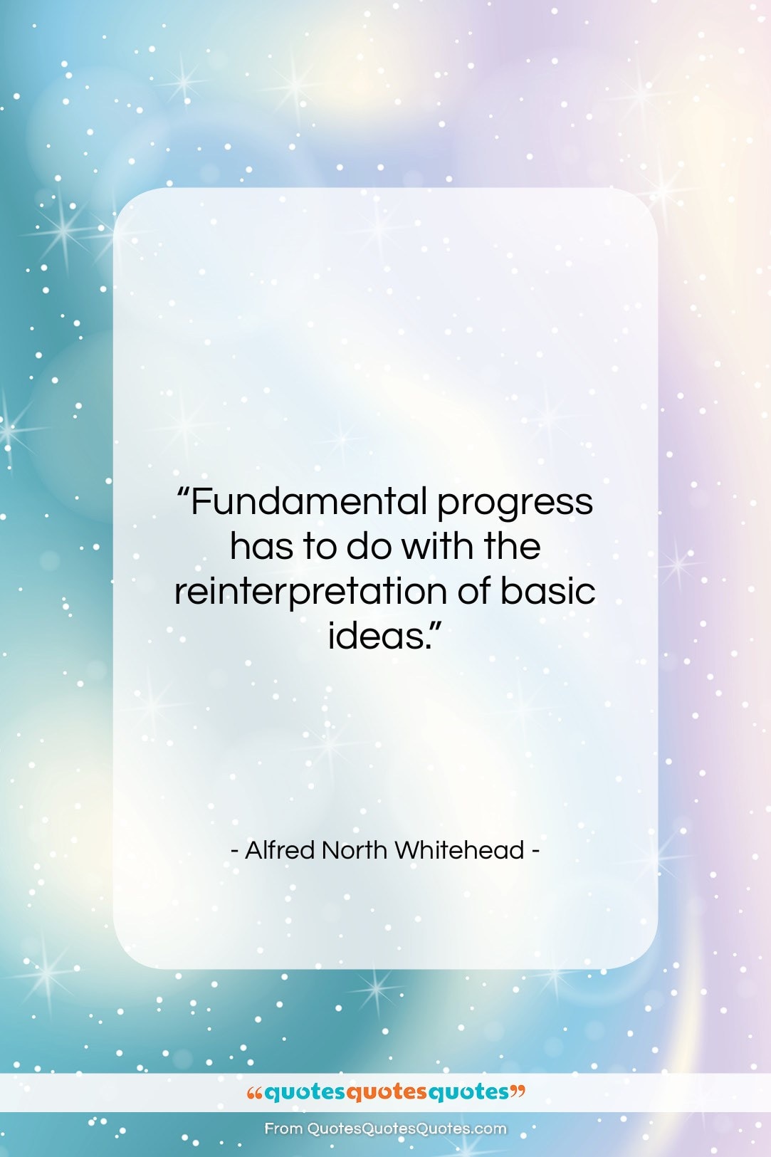 Alfred North Whitehead quote: “Fundamental progress has to do with the…”- at QuotesQuotesQuotes.com
