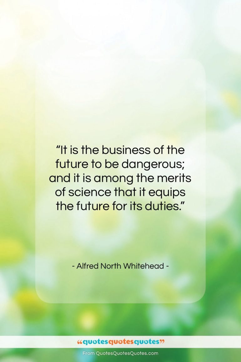 Alfred North Whitehead quote: “It is the business of the future…”- at QuotesQuotesQuotes.com