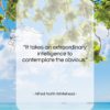 Alfred North Whitehead quote: “It takes an extraordinary intelligence to contemplate…”- at QuotesQuotesQuotes.com