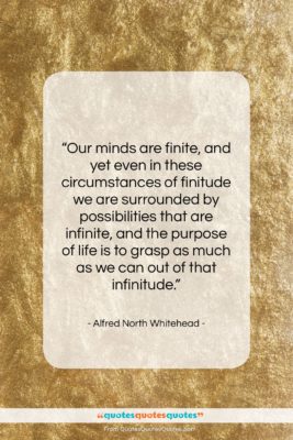Alfred North Whitehead quote: “Our minds are finite, and yet even…”- at QuotesQuotesQuotes.com